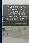 Soviet Technical Manuals on the Aircraft Engine Ash-82v, the Mi-4 Helicopter, and the Il-28 Aircraft