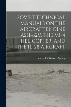 Soviet Technical Manuals on the Aircraft Engine Ash-82v, the Mi-4 Helicopter, and the Il-28 Aircraft