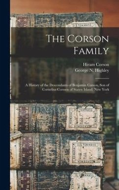 The Corson Family; a History of the Descendants of Benjamin Corson, Son of Cornelius Corssen of Staten Island, New York - Corson, Hiram
