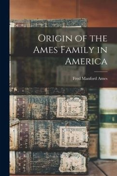 Origin of the Ames Family in America - Ames, Fred Manford