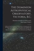 The Dominion Astrophysical Observatory, Victoria, B.C.; a Sketch of the Development of Astronomy in Canada and of the Founding of This Observatory. a