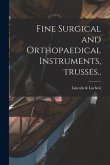 Fine Surgical and Orthopaedical Instruments, Trusses..