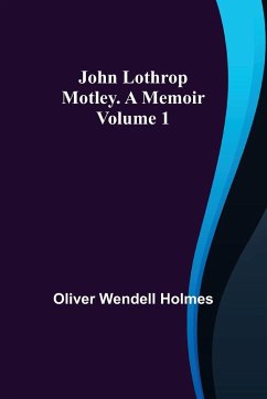 John Lothrop Motley. a memoir - Volume 1 - Wendell Holmes, Oliver