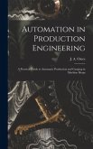 Automation in Production Engineering; a Practical Guide to Automatic Production and Gauging in Machine Shops