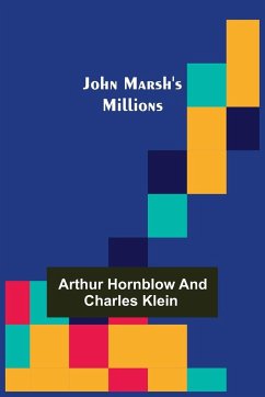 John Marsh's Millions - Arthur Hornblow; Klein, Charles