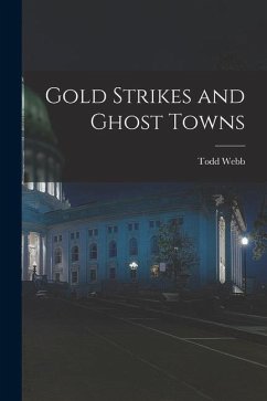 Gold Strikes and Ghost Towns - Webb, Todd