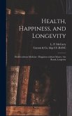Health, Happiness, and Longevity: Health Without Medicine: Happiness Without Money: the Result, Longevity