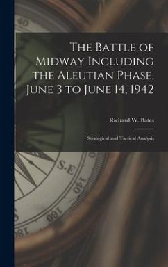 The Battle of Midway Including the Aleutian Phase, June 3 to June 14, 1942