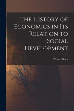 The History of Economics in Its Relation to Social Development - Stark, Werner