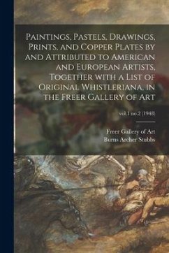 Paintings, Pastels, Drawings, Prints, and Copper Plates by and Attributed to American and European Artists, Together With a List of Original Whistleri - Stubbs, Burns Archer