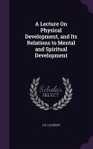 A Lecture On Physical Development, and Its Relations to Mental and Spiritual Development