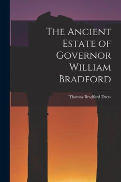 The Ancient Estate of Governor William Bradford - Drew, Thomas Bradford