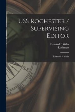 USS Rochester / Supervising Editor: Edmund P. Willis - Willis, Edmund P.