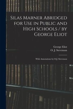 Silas Marner Abridged for Use in Public and High Schools / by George Eliot; With Annotations by O.J. Stevenson - Eliot, George