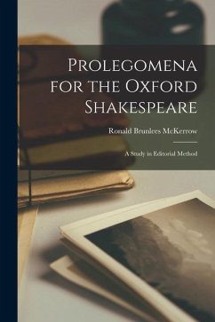 Prolegomena for the Oxford Shakespeare: a Study in Editorial Method - McKerrow, Ronald Brunlees