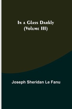 In a Glass Darkly (Volume III) - Sheridan Le Fanu, Joseph
