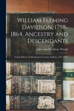 William Fleming Davidson, 1798-1864, Ancestry and Descendants: Family History in Montgomery County, Indiana, 1827-1927.