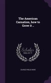 The American Carnation, how to Grow it ..