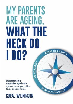 My Parents Are Ageing, What The Heck Do I Do? - Wilkinson, Coral