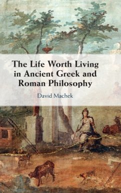 The Life Worth Living in Ancient Greek and Roman Philosophy - Machek, David (Universitat Bern, Switzerland)