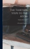The Thirteen Steps to the Atom; a Photographic Exploration