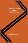 Immortal Youth; A Study in the Will to Create