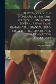 The Memoirs of the Honourable Sir John Reresby [microform] ... Containing Several Private and Remarkable Transactions, From the Restoration to the Rev