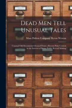 Dead Men Tell Unusual Tales: Unusual Old Documents Gleaned From a Recent Prize Contest in the Interest of Better Public Record Making