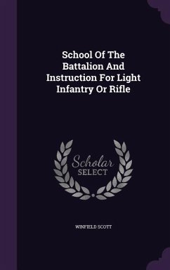 School Of The Battalion And Instruction For Light Infantry Or Rifle - Scott, Winfield