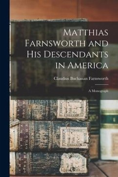 Matthias Farnsworth and His Descendants in America: a Monograph - Farnsworth, Claudius Buchanan