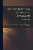 Five Lectures on Economic Problems: Five Lectures Delivered at the London School of Economics and Political Science on the Invitation of the Senate of