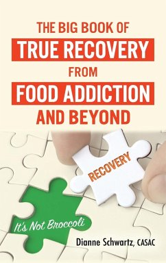 The Big Book of True Recovery from Food Addiction and Beyond - Schwartz, Dianne