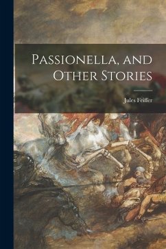 Passionella, and Other Stories - Feiffer, Jules