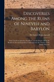 Discoveries Among the Ruins of Nineveh and Babylon: With Travels in Armenia, Kurdistan, and the Desert: Being the Result of a Second Expedition Undert