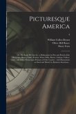 Picturesque America; or, The Land We Live in: a Delineation by Pen and Pencil of the Mountains, Rivers, Lakes, Forests, Water-falls, Shores, Cañons, V