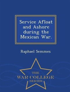 Service Afloat and Ashore during the Mexican War. - War College Series - Semmes, Raphael