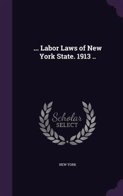 ... Labor Laws of New York State. 1913 .. - York, New