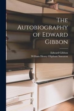 The Autobiography of Edward Gibbon - Gibbon, Edward