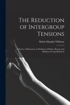 The Reduction of Intergroup Tensions: a Survey of Research on Problems of Ethnic, Racial, and Religious Group Relations - Williams, Robin Murphy