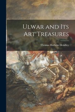 Ulwar and Its Art Treasures - Hendley, Thomas Holbein