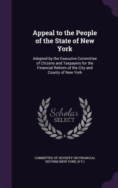 Appeal to the People of the State of New York: Adopted by the Executive Committee of Citizens and Taxpayers for the Financial Reform of the City and C