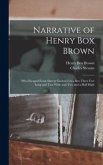 Narrative of Henry Box Brown: Who Escaped From Slavery Enclosed in a Box Three Feet Long and Two Wide and Two and a Half High