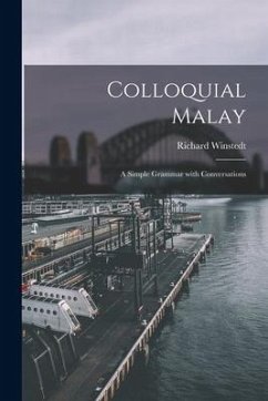 Colloquial Malay: a Simple Grammar With Conversations - Winstedt, Richard