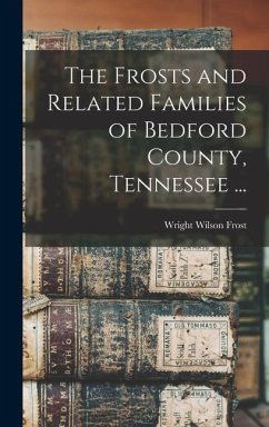 The Frosts and Related Families of Bedford County, Tennessee ... - Frost, Wright Wilson