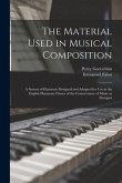 The Material Used in Musical Composition: a System of Harmony Designed and Adopted for Use in the English Harmony Classes of the Conservatory of Music