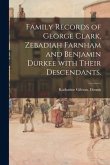 Family Records of George Clark, Zebadiah Farnham and Benjamin Durkee With Their Descendants.