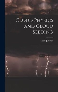 Cloud Physics and Cloud Seeding - Battan, Louis J