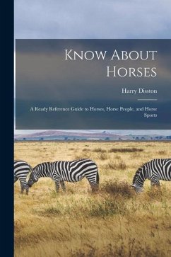 Know About Horses; a Ready Reference Guide to Horses, Horse People, and Horse Sports - Disston, Harry