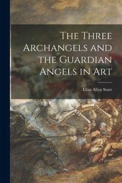 The Three Archangels and the Guardian Angels in Art - Starr, Eliza Allen