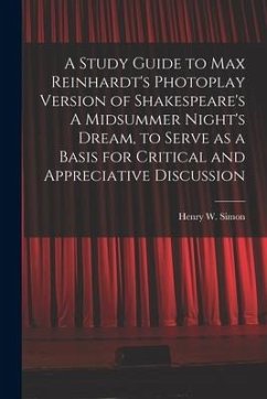 A Study Guide to Max Reinhardt's Photoplay Version of Shakespeare's A Midsummer Night's Dream, to Serve as a Basis for Critical and Appreciative Discu